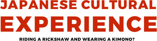 JAPANESE CULTURAL EXPERIENCE -  riding a rickshaw and wearing a kimono?