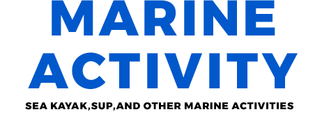 MARINE ACTIVITY Sea kayak,SUP,and other marine activities